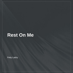 Rest On Me by Fetty Lashy