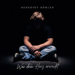 Was dein Herz erweckt by Benedikt Köhler