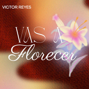 Vas a Florecer by Victor Reyes