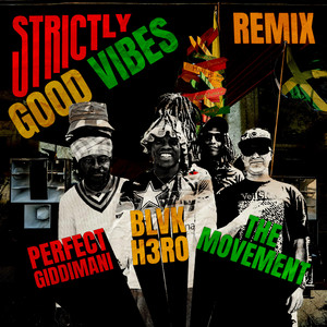 Strictly Good Vibes - Remix by Blvk H3ro, The Movement, Perfect Giddimani, Aspekt Mafia