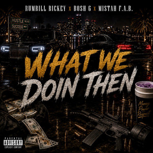 What We Doin Then? - Remix by Rumrill Rickey, Bosh G, Mistah F.A.B.