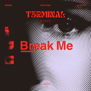 Break Me - T3rminal Remix by Monoir, Fuat Avsel, Aledaida, T3rminal