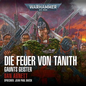 Die Feuer von Tanith (Warhammer 40,000: Gaunts Geister, Band 5)