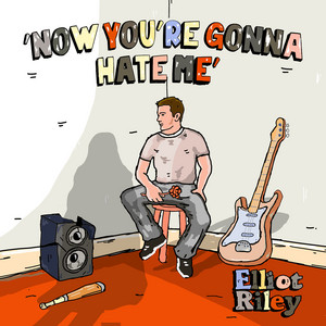 Now You're Gonna Hate Me by Elliot Riley