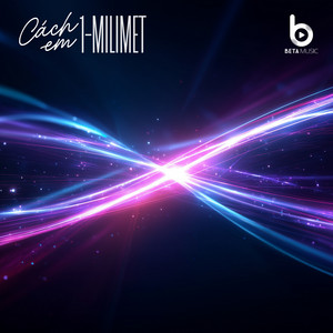 Beta Remix & Myna - Cách Em 1 Milimet (Huy PT Remix - Beta Remix)