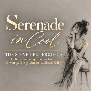 Serenade in Cool by The Steve Bell Projects, Keith Nolan, Kris Nandharaj, Nowkung