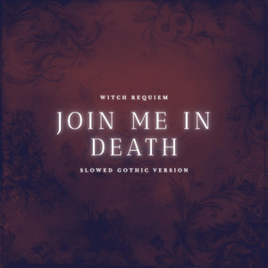 Join me in death - Slowed Gothic Version by Witch Requiem