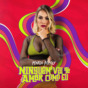 Ninguém Vai Te Amar Como Eu - song and lyrics by Maria Nicoly ...