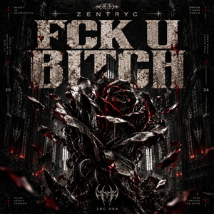FCK U BITCH by Fidelys, VXNISH, Zentryc