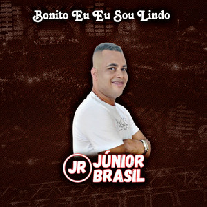 Júnior Brasil - Bonito Eu Eu Sou É Lindo