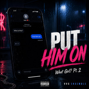 Put Him On (What Girl? Pt. 2) by VVS Ensemble