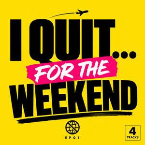 I Quit For The Weekend
