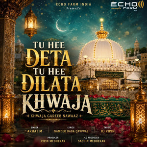 TU HEE DETA TU HEE DILATA KHWAJA by ARHAT M, DJ VIPIN