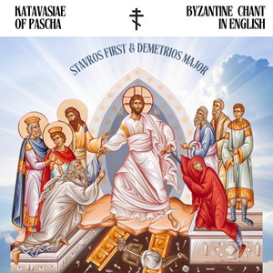 Katavasiae of Pascha - Byzantine Chant in English by Stavros First, Demetrios Major