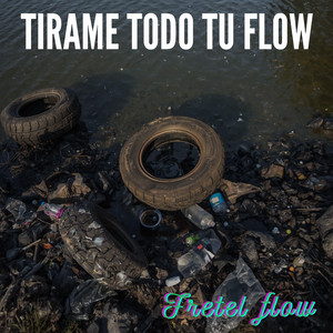 Tirame todo tu FlOW by Fretel Flow
