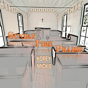 Korey Mickie - Sunday Fire Praise (Overflow)