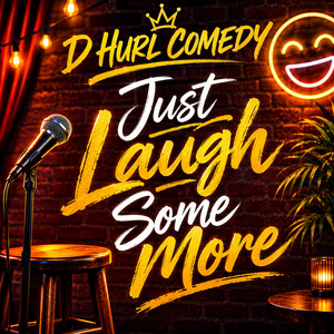 Just Laugh Some More by D Hurl Comedy