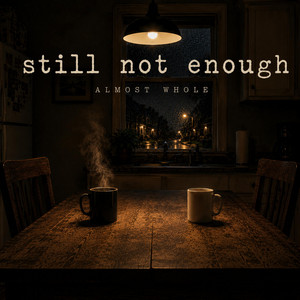 Still Not Enough by Almost Whole