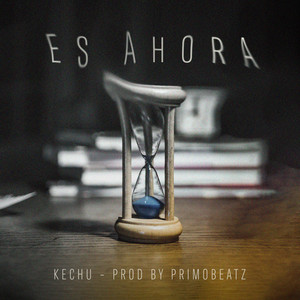 Es Ahora by Kechu Efx, Primobeatz