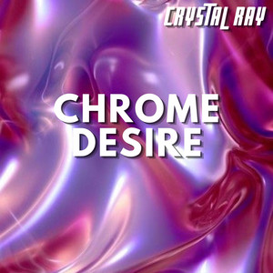 Chrome Desire by CRYSTAL RAY