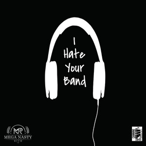 Mega Nasty Rich - I Hate Your Band (Complete Set)