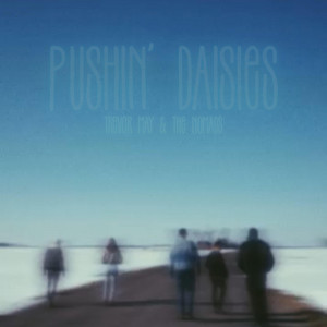 Pushin' Daisies by Trevor May & The Nomads