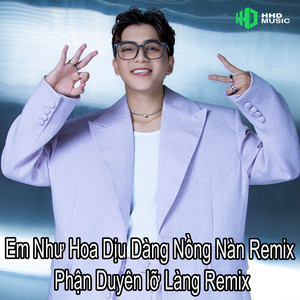 HHD & Phát Huy T4 - Em Như Hoa Dịu Dàng Nồng Nàn Remix - Phận Duyên Lỡ Làng Remix