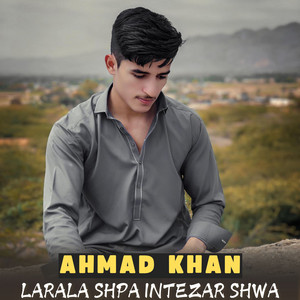 Ahmad Khan - Larala Shpa Intezar Shwa