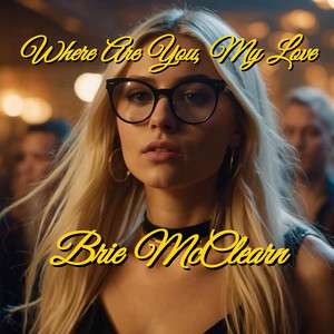 Where Are You, My Love by Brie McClearn