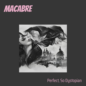 Perfect, so dystopian - Macabre