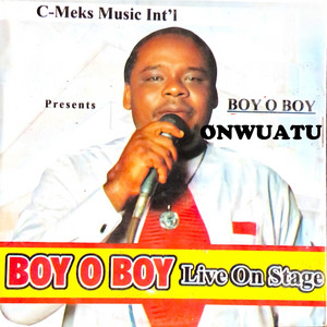 Boy O Boy Live on Stage by Boy O Boy Onwuatu