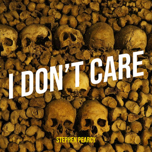I Don’t Care by Stephen Pearcy