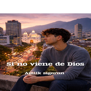 Si no viene de Dios by Amilk sigaran