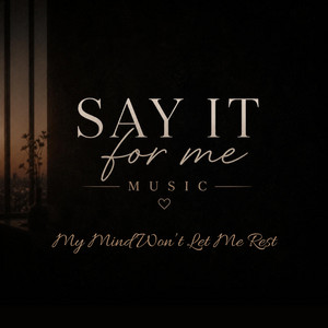 My Mind Won't Let Me Rest by Say It For Me Music