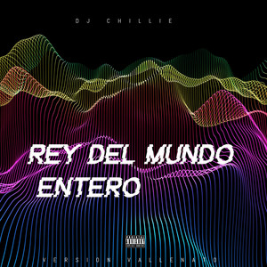 REY DEL MUNDO ENTERO (VALLENATO) by Dj Chillie