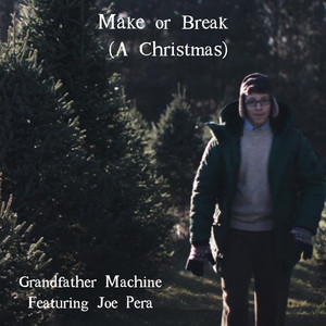 Grandfather Machine - Make Or Break (with Joe Pera) [A Christmas]