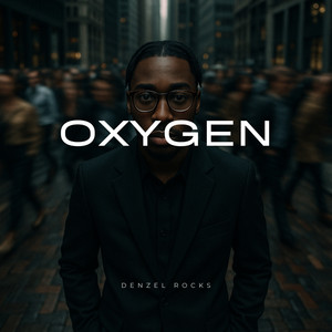 Oxygen by Denzel Rocks