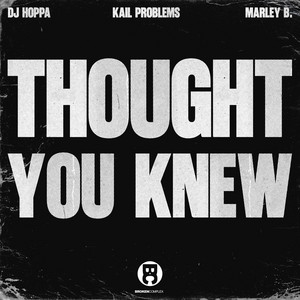 Thought You Knew by DJ Hoppa, Kail Problems, Marley B.