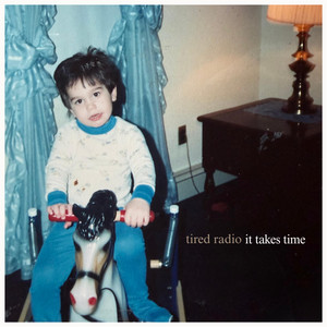 It Takes Time by Tired Radio