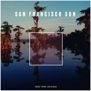 Song From Louisiana by San Francisco Sun