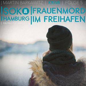 SoKo Hamburg - Ein Fall für Heike Stein, 5: Frauenmord im Freihafen (Ungekürzt)
