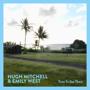 Time To Get There by Hugh Mitchell, Emily West