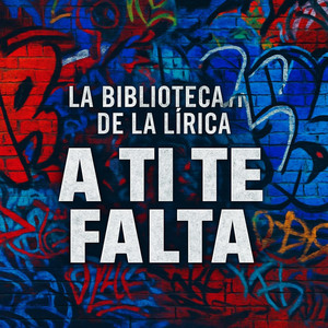 A Ti Te Falta by La Biblioteca de la lírica