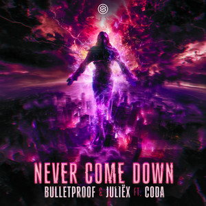 Never Come Down by Bulletproof, Juliëx, CODA