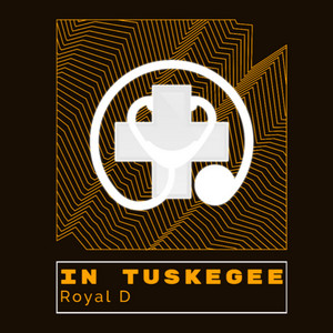 Royal D - In Tuskegee | Listen on Spotify, Apple Music, Amazon Music & more