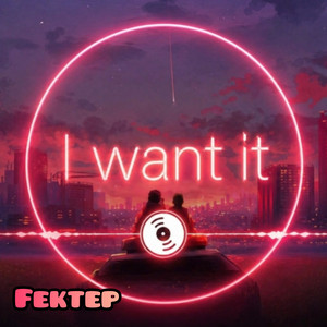 I Want It by Fektep