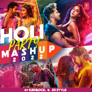 Kedrock, Sd Style, Pritam, Tanishk Bagchi, Guru Randhawa, Rajat Nagpal, Krsna Solo, Badshah, Sohail Sen, B. Palm, A.R. Rahman, Aadesh Shrivastava & Manj Musik - Holi Party Mashup 2022