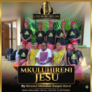 BLESSED MELODIES GOSPEL BAND - MUKULUHIRENI JESU
