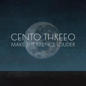 Make the Silence Louder by Cento Threeo