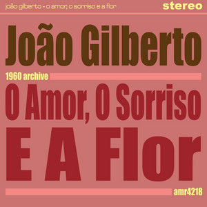 e a o flor sorriso Gilberto amor, o João